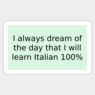 I always dream of the day that I will learn Italian 100% Sticker